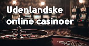 Udenlandske Online Casinoer En Guide til Spiloplevelser Udenfor Danmark
